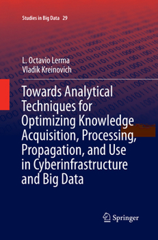 Paperback Towards Analytical Techniques for Optimizing Knowledge Acquisition, Processing, Propagation, and Use in Cyberinfrastructure and Big Data Book