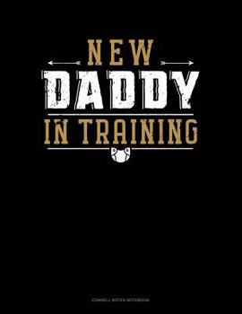 Paperback New Daddy in Training: Cornell Notes Notebook Book