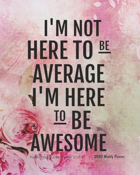 Inspirational Quotes Planner 2020: Floral Illustration Motivational Quotes (2020 Weekly Planner, 2020 Daily Weekly  Monthly Planner, Organizer, Agenda ... quotes 2020 daily planner Series)