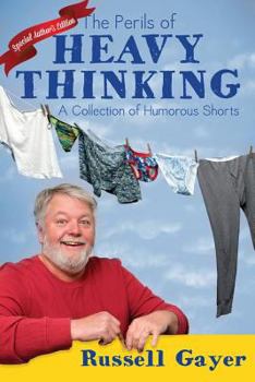 The Perils of Heavy Thinking: A Collection of Humorous Shorts