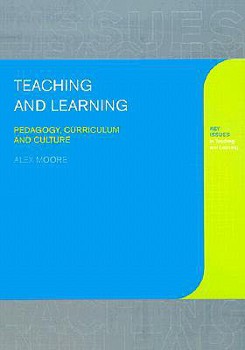 Paperback Teaching and Learning: Pedagogy, Curriculum and Culture (Key Issues in Teaching and Learning) Book