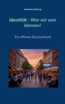 Identität. Wer wir sein können!: Ein offenes Deutschland (German Edition)