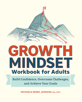 Paperback Growth Mindset Workbook for Adults: Build Confidence, Overcome Challenges, and Achieve Your Goals Book