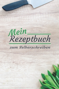 Paperback Mein Rezeptbuch: zum Selberschreiben - Platz für deine 50 Lieblingsrezepte - egal ob Kochen oder Backen [German] Book