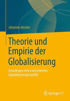 Paperback Theorie Und Empirie Der Globalisierung: Grundlagen Eines Konsistenten Globalisierungsmodells [German] Book