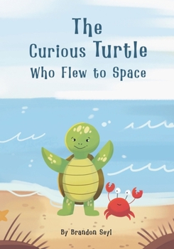 Paperback The Curious Turtle Who Flew to Space Book