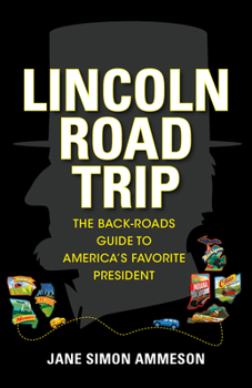 Paperback Lincoln Road Trip: The Back-Roads Guide to America's Favorite President Book