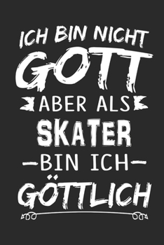 Ich bin nicht Gott aber als Skater bin ich g�ttlich: Notizbuch mit 110 linierten Seiten, Nutzung auch als Dekoration in Form eines Schild bzw. Poster m�glich