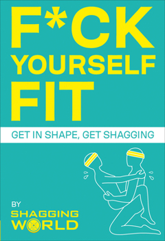 Paperback F*ck Yourself Fit: Get in Shape, Get Shagging Book