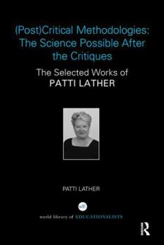 Paperback (Post)Critical Methodologies: The Science Possible After the Critiques: The Selected Works of Patti Lather Book