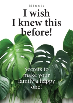 Paperback I wish I knew this before!: Secrets to make your family a happy one! Book