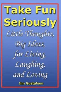 Paperback Take Fun Seriously: Little Thoughts, Big Ideas, for Living, Laughing, and Loving Book