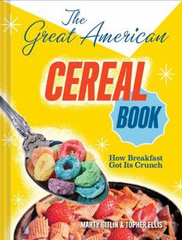 Hardcover The Great American Cereal Book: How Breakfast Got Its Crunch Book