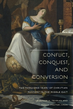Hardcover Conflict, Conquest, and Conversion: Two Thousand Years of Christian Missions in the Middle East Book
