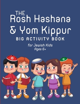 Paperback The Rosh Hashana & Yom Kippur Big Activity Book for Jewish Kids Ages 6+: Prepare for the High Holidays and the Jewish New Year with This Collection of Book