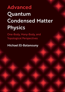 Hardcover Advanced Quantum Condensed Matter Physics: One-Body, Many-Body, and Topological Perspectives Book