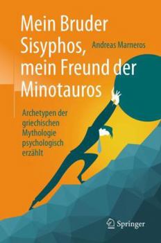 Hardcover Mein Bruder Sisyphos, Mein Freund Der Minotauros: Archetypen Der Griechischen Mythologie Psychologisch Erzählt [German] Book