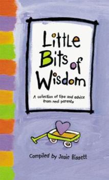Hardcover Little Bits of Wisdom: A Collection of Tips and Advice for Real Parents Book