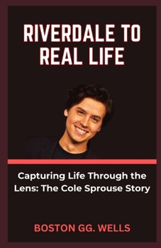 Paperback Riverdale to Real Life: "Capturing Life Through the Lens: The Cole Sprouse Story" [Large Print] Book