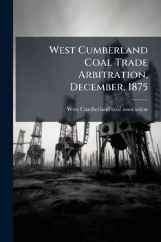 Paperback West Cumberland Coal Trade Arbitration, December, 1875 Book