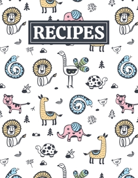 Recipes: Blank Journal Cookbook Notebook to Write In Your Personalized Favorite Recipes with Unique Animals Themed Cover Design