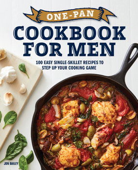 Paperback One-Pan Cookbook for Men: 100 Easy Single-Skillet Recipes to Step Up Your Cooking Game Book