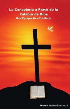 Paperback La Consejería a Partir de la Palabra de Dios: Una Perspectiva Trinitaria [Spanish] Book