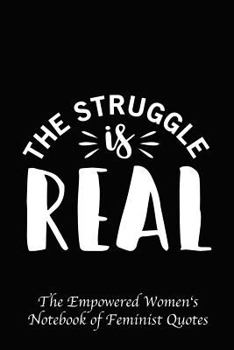 The Struggle Is Real: Empowered Women's Book of Feminist Quotes