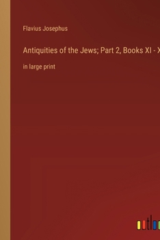 Antiquities of the Jews; Part 2, Books XI - XX: in large print