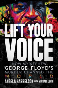 Hardcover Lift Your Voice: How My Nephew George Floyd's Murder Changed the World Book