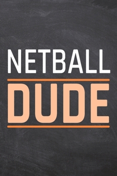 Netball Dude: Netball Notebook, Planner or Journal Size 6 x 9 110 Dot Grid Pages Office Equipment, Supplies Funny Netball Gift Idea for Christmas or Birthday