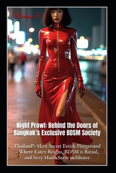 Paperback Night Prowl: Behind the Doors of Bangkok's Exclusive BDSM Society: Thailand's Most Secret Fetish Playground - Where Latex Reigns, BDSM is Ritual, and Book