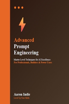 Paperback Advanced Prompt Engineering: Master-Level Techniques for AI Excellence Book