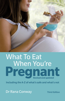 What to Eat When You're Pregnant: Including the A-Z of What's Safe and What's Not