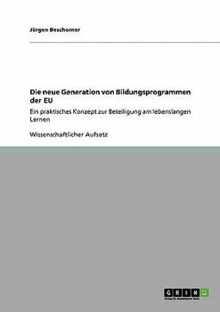 Paperback Die neue Generation von Bildungsprogrammen der EU: Ein praktisches Konzept zur Beteiligung am lebenslangen Lernen [German] Book