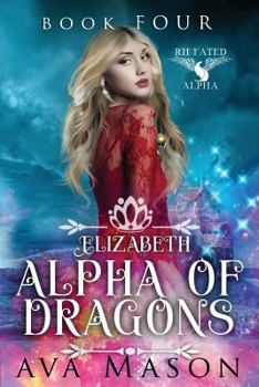 Elizabeth, Alpha of Dragons: A Reverse Harem Paranormal Romance - Book #4 of the Fated Alpha
