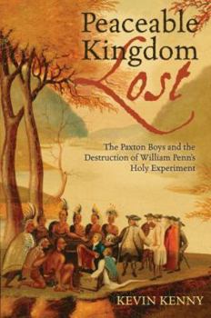 Hardcover Peaceable Kingdom Lost: The Paxton Boys and the Destruction of William Penn's Holy Experiment Book
