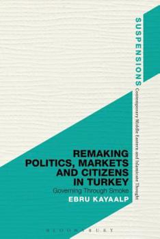Remaking Politics, Markets, and Citizens in Turkey: Governing Through Smoke - Book  of the Suspensions: Contemporary Middle Eastern and Islamicate Thought