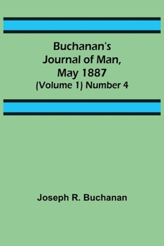Paperback Buchanan's Journal of Man, May 1887 (Volume 1) Number 4 Book