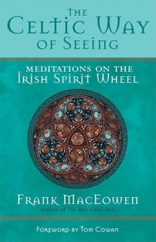 Paperback The Celtic Way of Seeing: Meditations on the Irish Spirit Wheel Book
