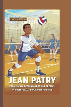 JEAN PATRY: From Small Beginnings to Big Dreams in Volleyball - Biography for kids