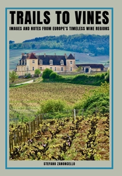 Hardcover Trails to vines: Images and notes from Europe's timeless wine regions Book