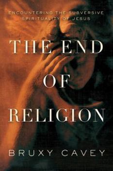 Paperback The End of Religion: Encountering the Subversive Spirituality of Jesus Book