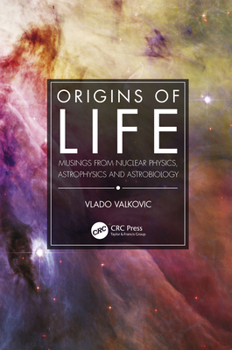 Paperback Origins of Life: Musings from Nuclear Physics, Astrophysics and Astrobiology Book
