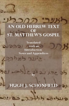 Paperback An Old Hebrew Text of St. Matthew's Gospel: Translated and with an Introduction Notes and Appendices Book