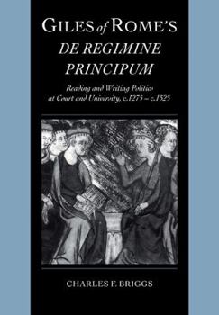 Paperback Giles of Rome's de Regimine Principum: Reading and Writing Politics at Court and University, C.1275-C.1525 Book