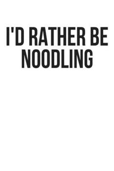 I'd Rather Be Noodling: Lined Journal, Diary or Planner Paperback