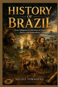 History of Brazil: From Indigenous Civilizations to Empire, Slavery, and Independence