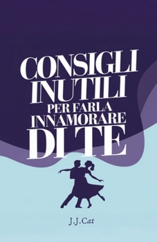 Paperback Consigli Inutili Per Farla Innamorare Di Te [Italian] Book