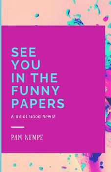 Paperback See You in the Funny Papers: A Bit of Good News! Book